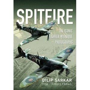 Pen & Sword Books Ltd Spitfire : The Iconic Fighter In Photographs Pen & Sword Books Ltd Spitfire : The Iconic Fighter In Photographs
