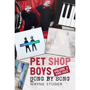 Pen & Sword Books Ltd Pet Shop Boys : Song By Song: Volume 2 2005–2025 Pen & Sword Books Ltd Pet Shop Boys : Song By Song: Volume 2 2005–2025