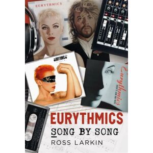 Pen & Sword Books Ltd Eurythmics : Song By Song Pen & Sword Books Ltd Eurythmics : Song By Song