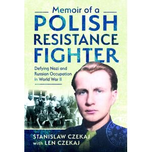 Pen & Sword Books Ltd Memoir Of A Polish Resistance Fighter : Defying Nazi And Russian Occupation In World War Ii Pen & Sword Books Ltd Memoir Of A Polish Resistance Fighter : Defying Nazi And Russian Occupation In World War Ii