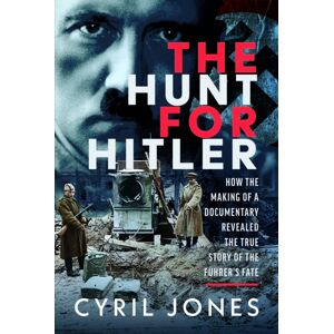 Pen & Sword Books Ltd The Hunt For Hitler : How The Making Of A Documentary Revealed The True Story Of The Fuhrer’s Fate Pen & Sword Books Ltd The Hunt For Hitler : How The Making Of A Documentary Revealed The True Story Of The Fuhrer’s Fate