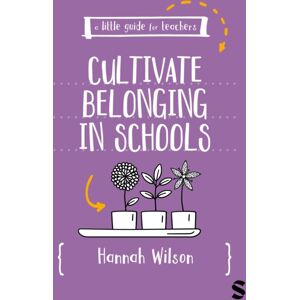 Sage Publications Ltd A Little Guide For Teachers: Cultivating Belonging In Schools Sage Publications Ltd A Little Guide For Teachers: Cultivating Belonging In Schools