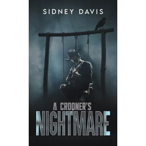 Austin Macauley Publishers A Crooner'S Nightmare Austin Macauley Publishers A Crooner'S Nightmare