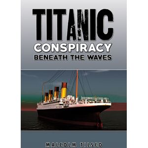 Austin Macauley Publishers Titanic Conspiracy Beneath The Waves Austin Macauley Publishers Titanic Conspiracy Beneath The Waves