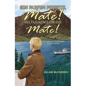 Austin Macauley Publishers Son Parfum Persiste, Mate! (Her Fragrance Lingers, Mate!) Austin Macauley Publishers Son Parfum Persiste, Mate! (Her Fragrance Lingers, Mate!)