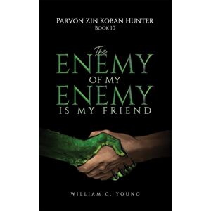 Austin Macauley Publishers Parvon Zin Koban Hunter Book 10: The Enemy Of My Enemy Is My Friend Austin Macauley Publishers Parvon Zin Koban Hunter Book 10: The Enemy Of My Enemy Is My Friend