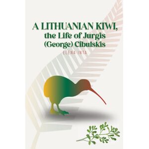 Austin Macauley Publishers A Lithuanian Kiwi, The Life Of Jurgis (George) Cibulskis Austin Macauley Publishers A Lithuanian Kiwi, The Life Of Jurgis (George) Cibulskis