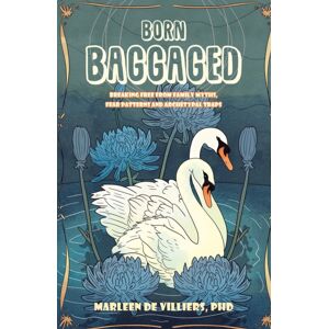 Austin Macauley Publishers Born Baggaged : Breaking Free From Family Myths, Fear Patterns And Archetypal Traps Austin Macauley Publishers Born Baggaged : Breaking Free From Family Myths, Fear Patterns And Archetypal Traps