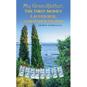 Austin Macauley Publishers My Grandfather, The First Money Launderer, And Other Stories Austin Macauley Publishers My Grandfather, The First Money Launderer, And Other Stories