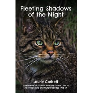 Austin Macauley Publishers Fleeting Shadows Of The Night : A Narrative Of Scottish Wildcats & Feral Cats In Aberdeenshire And Outer Hebrides 1975-79 Austin Macauley Publishers Fleeting Shadows Of The Night : A Narrative Of Scottish Wildcats & Feral Cats In Aberdeenshire And Outer Hebrides 1975-79