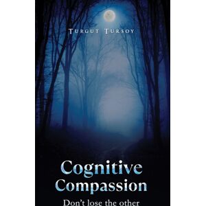 Austin Macauley Publishers Cognitive Compassion : Don'T Lose The Other Austin Macauley Publishers Cognitive Compassion : Don'T Lose The Other