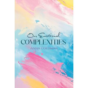 Austin Macauley Publishers Our Emotional Complexities Austin Macauley Publishers Our Emotional Complexities