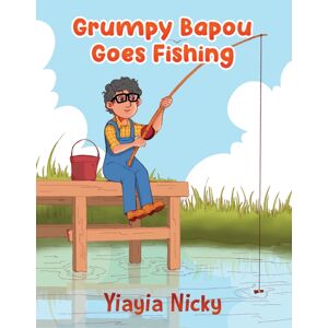 Austin Macauley Publishers Grumpy Bapou Goes Fishing Austin Macauley Publishers Grumpy Bapou Goes Fishing