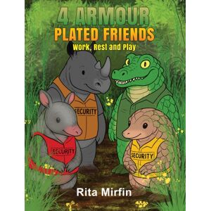 Austin Macauley Publishers 4 Armour-Plated Friends : Work, Rest And Play Austin Macauley Publishers 4 Armour-Plated Friends : Work, Rest And Play