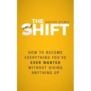 FriesenPress The Shift : How To Become Everything You'Ve Ever Wanted Without Giving Anything Up FriesenPress The Shift : How To Become Everything You'Ve Ever Wanted Without Giving Anything Up