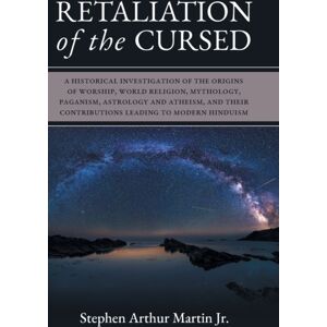 FriesenPress Retaliation Of The Cursed : A Historical Investigation Of The Origins Of Worship, World Religion, Mythology, Paganism, Astrology And Atheism, And Their Contributions Leading To Modern Hinduism FriesenPress Retaliation Of The Cursed : A Historical Investigation Of The Origins Of Worship, World Religion, Mythology, Paganism, Astrology And Atheism, And Their Contributions Leading To Modern Hinduism