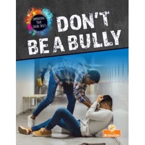Crabtree Publishing Co,Canada Don'T Be A Bully Crabtree Publishing Co,Canada Don'T Be A Bully