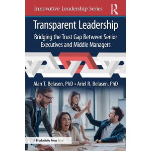 Taylor & Francis Ltd Transparent Leadership : Bridging The Trust Gap Between Senior Executives And Middle Managers Taylor & Francis Ltd Transparent Leadership : Bridging The Trust Gap Between Senior Executives And Middle Managers