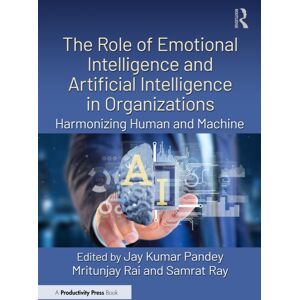 Taylor & Francis Ltd The Role Of Emotional Intelligence And Artificial Intelligence In Organizations : Harmonizing Human And Machine Taylor & Francis Ltd The Role Of Emotional Intelligence And Artificial Intelligence In Organizations : Harmonizing Human And Machine
