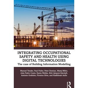 Taylor & Francis Ltd Integrating Occupational Safety And Health Using Digital Technologies : The Case Of Building Information Modelling Taylor & Francis Ltd Integrating Occupational Safety And Health Using Digital Technologies : The Case Of Building Information Modelling