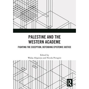 Taylor & Francis Ltd Palestine And The Western Academe : Fighting The Exception, Defending Epistemic Justice Taylor & Francis Ltd Palestine And The Western Academe : Fighting The Exception, Defending Epistemic Justice