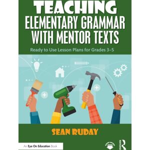 Taylor & Francis Ltd Teaching Elementary Grammar With Mentor Texts : Ready To Use Lesson Plans For Grades 3-5 Taylor & Francis Ltd Teaching Elementary Grammar With Mentor Texts : Ready To Use Lesson Plans For Grades 3-5