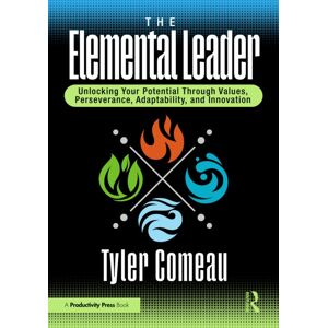 Taylor & Francis Ltd The Elemental Leader : Unlocking Your Potential Through s, Perseverance, Adaptability, And Taylor & Francis Ltd The Elemental Leader : Unlocking Your Potential Through s, Perseverance, Adaptability, And