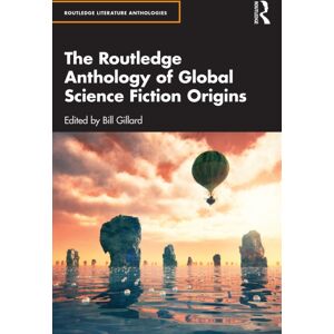 Taylor & Francis Ltd The Routledge Anthology Of Global Science Fiction Origins Taylor & Francis Ltd The Routledge Anthology Of Global Science Fiction Origins