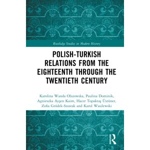 Taylor & Francis Ltd Polish-Turkish Relations From The Eighteenth Through The Twentieth Century Taylor & Francis Ltd Polish-Turkish Relations From The Eighteenth Through The Twentieth Century