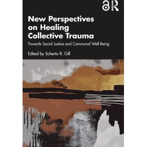 Taylor & Francis Ltd Perspectives On Healing Collective Trauma : Towards Social Justice And Communal Well-Being Taylor & Francis Ltd Perspectives On Healing Collective Trauma : Towards Social Justice And Communal Well-Being