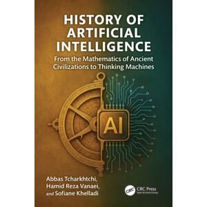 Taylor & Francis Ltd History Of Artificial Intelligence : From The Mathematics Of Ancient Civilizations To Thinking Machines Taylor & Francis Ltd History Of Artificial Intelligence : From The Mathematics Of Ancient Civilizations To Thinking Machines