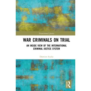 Taylor & Francis Ltd War Criminals On Trial : An Inside View Of The International Criminal Justice System Taylor & Francis Ltd War Criminals On Trial : An Inside View Of The International Criminal Justice System