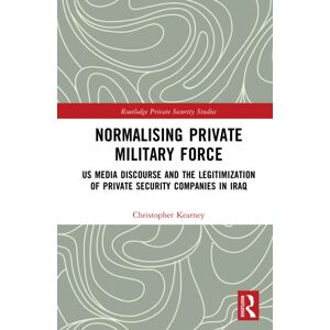 Taylor & Francis Ltd Normalising Private Military Force : Us Media Discourse And The Legitimization Of Private Security Companies In Iraq Taylor & Francis Ltd Normalising Private Military Force : Us Media Discourse And The Legitimization Of Private Security Companies In Iraq