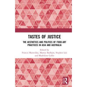 Taylor & Francis Ltd Tastes Of Justice : The Aesthetics And Politics Of Food-Art Practices In Asia And Australia Taylor & Francis Ltd Tastes Of Justice : The Aesthetics And Politics Of Food-Art Practices In Asia And Australia