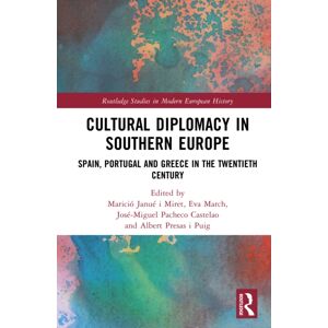 Taylor & Francis Ltd Cultural Diplomacy In Southern Europe : Spain, Portugal And Greece In The Twentieth Century Taylor & Francis Ltd Cultural Diplomacy In Southern Europe : Spain, Portugal And Greece In The Twentieth Century