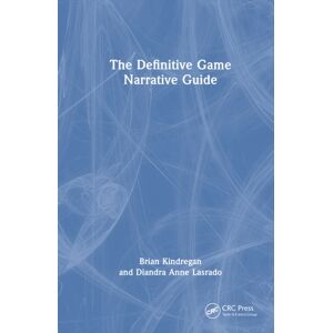 Taylor & Francis Ltd The Definitive Game Narrative Guide Taylor & Francis Ltd The Definitive Game Narrative Guide