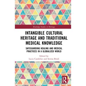 Taylor & Francis Ltd Intangible Cultural Heritage And Traditional Medical Knowledge : Safeguarding Healing And Medical Practices In A Globalized World Taylor & Francis Ltd Intangible Cultural Heritage And Traditional Medical Knowledge : Safeguarding Healing And Medical Practices In A Globalized World