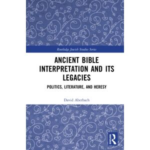 Taylor & Francis Ltd Ancient Bible Interpretation And Its Legacies : Politics, Literature, And Heresy Taylor & Francis Ltd Ancient Bible Interpretation And Its Legacies : Politics, Literature, And Heresy