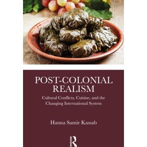 Taylor & Francis Ltd Post-Colonial Realism : Cultural Conflicts, Cuisine, And The Changing International System Taylor & Francis Ltd Post-Colonial Realism : Cultural Conflicts, Cuisine, And The Changing International System