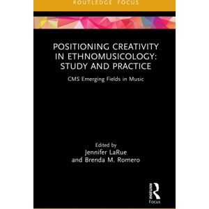 Taylor & Francis Ltd Positioning Creativity In Ethnomusicology : Study And Practice Taylor & Francis Ltd Positioning Creativity In Ethnomusicology : Study And Practice