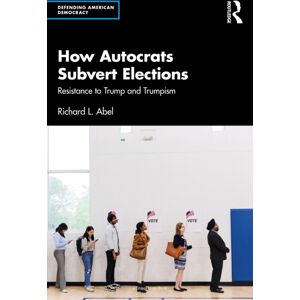 Taylor & Francis Ltd How Autocrats Subvert Elections : Resistance To Trump And Trumpism Taylor & Francis Ltd How Autocrats Subvert Elections : Resistance To Trump And Trumpism