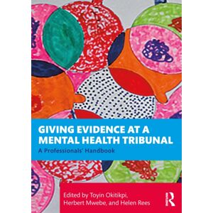 Taylor & Francis Ltd Giving Evidence At A Mental Health Tribunal : A Professionals’ Handbook Taylor & Francis Ltd Giving Evidence At A Mental Health Tribunal : A Professionals’ Handbook