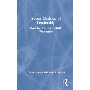 Taylor & Francis Ltd Seven Chakras Of Leadership : How To Create A Holistic Workplace Taylor & Francis Ltd Seven Chakras Of Leadership : How To Create A Holistic Workplace
