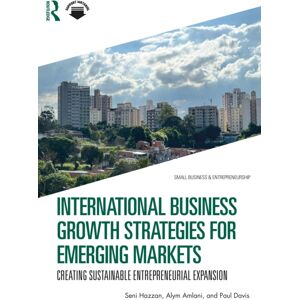 Taylor & Francis Ltd International Business Growth Strategies For Emerging Markets : Creating Sustainable Entrepreneurial Expansion Taylor & Francis Ltd International Business Growth Strategies For Emerging Markets : Creating Sustainable Entrepreneurial Expansion