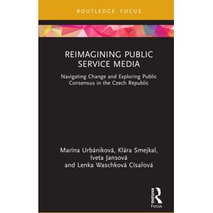 Taylor & Francis Ltd Reimagining Public Service Media : Navigating Change And Exploring Public Consensus In The Czech Republic Taylor & Francis Ltd Reimagining Public Service Media : Navigating Change And Exploring Public Consensus In The Czech Republic