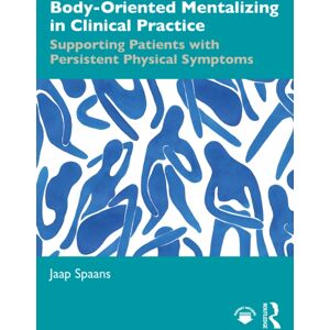 Taylor & Francis Ltd Body-Oriented Mentalizing In Clinical Practice : Supporting Patients With Persistent Physical Symptoms Taylor & Francis Ltd Body-Oriented Mentalizing In Clinical Practice : Supporting Patients With Persistent Physical Symptoms