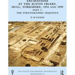 Taylor & Francis Ltd Excavations At The Austin Friary, Hull, Yorkshire, 1994 And 1999, Part 1 : The Stratigraphic Sequence Taylor & Francis Ltd Excavations At The Austin Friary, Hull, Yorkshire, 1994 And 1999, Part 1 : The Stratigraphic Sequence