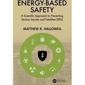 Taylor & Francis Ltd Energy-Based Safety : A Scientific Approach To Preventing Serious Injuries And Fatalities (Sifs) Taylor & Francis Ltd Energy-Based Safety : A Scientific Approach To Preventing Serious Injuries And Fatalities (Sifs)