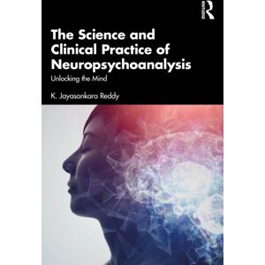 Taylor & Francis Ltd The Science And Clinical Practice Of Neuropsychoanalysis : Unlocking The Mind Taylor & Francis Ltd The Science And Clinical Practice Of Neuropsychoanalysis : Unlocking The Mind