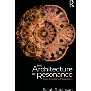 Taylor & Francis Ltd The Architecture Of Resonance : From Objects To Interactions Taylor & Francis Ltd The Architecture Of Resonance : From Objects To Interactions